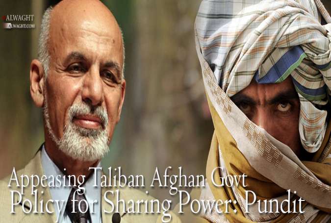 Appeasing Taliban Afghan Govt. Policy for Sharing Power: Pundit
