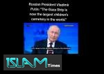 Putin: “Qəzza zolağı indi dünyanın ən böyük uşaq qəbiristanlığıdır”  <img src="https://www.islamtimes.org/images/video_icon.gif" width="16" height="13" border="0" align="top">
